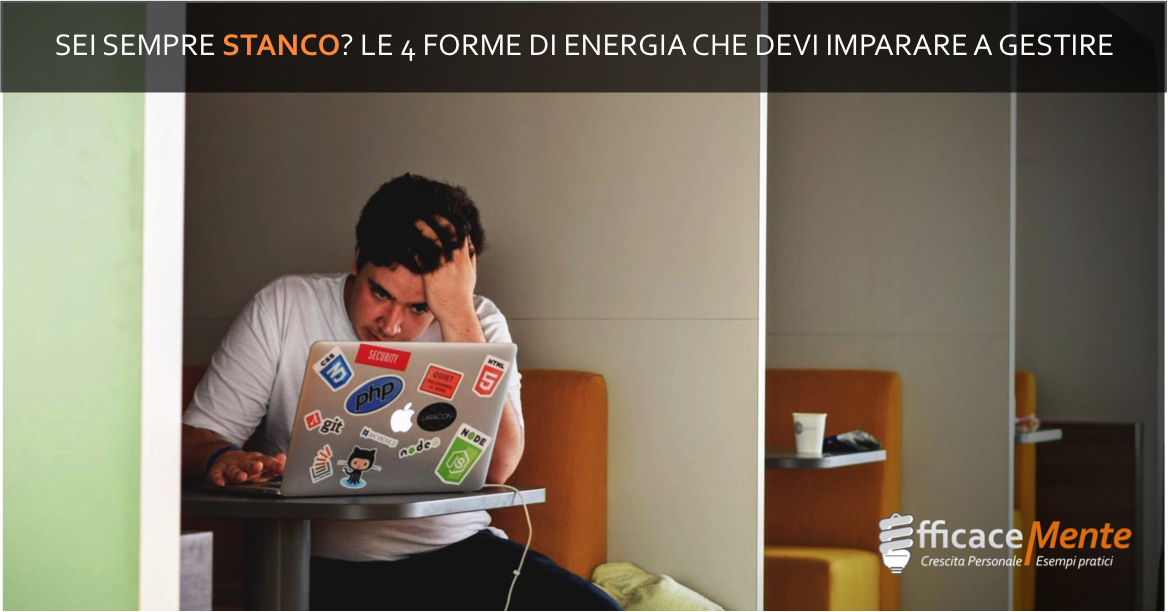 Sei Sempre Stanco Le 4 Forme Di Energia Che Devi Imparare A Gestire Efficacemente