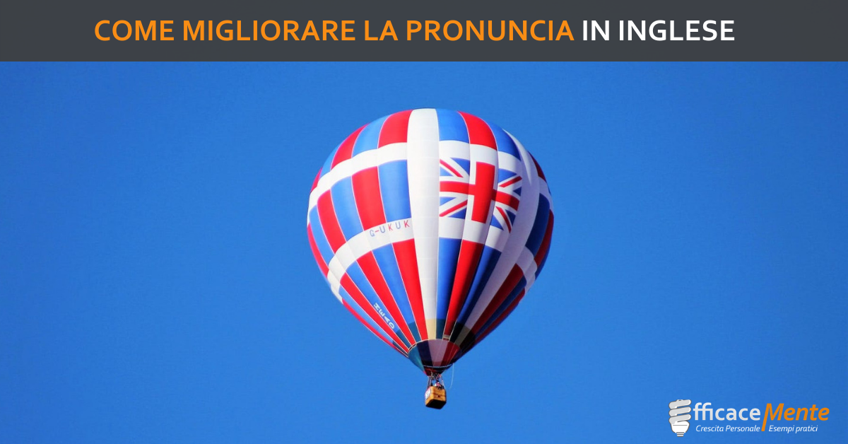 Come Migliorare La Pronuncia In Inglese Efficacemente